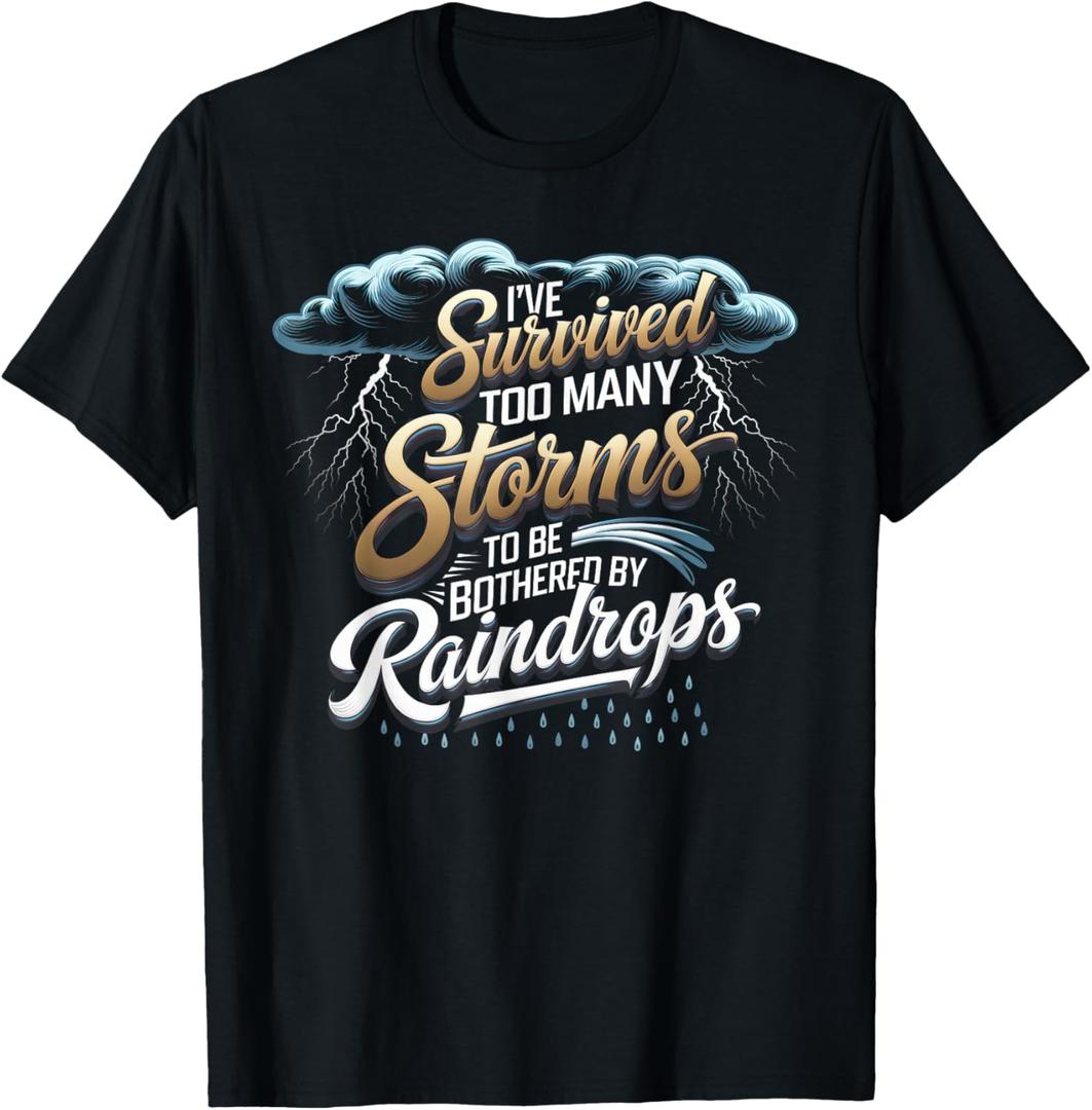 I've Survived Too Many Storms To Be Bothered By Raindrops T-Shirt 2XL