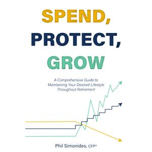 Spend, Protect, Grow: A Comprehensive Guide to Maintaining Your Desired Lifestyle Throughout Retirement, Paperback