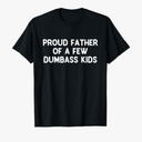 Proud Father Of A Few Dumbass Kids Father's Day Some Couple T-Shirt, XXL