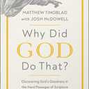 Why Did God Do That?: Discovering God’s Goodness in the Hard Passages of Scripture