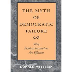 The Myth of Democratic Failure: Why Political Institutions Are Efficient (American Politics and Political Economy Series) |Paperback| The Myth of Democratic Failure: Why Political Institutions Are Efficient (American Politics and Political Economy Series) |Paperback|