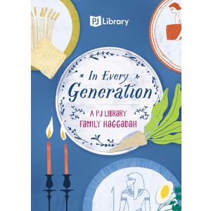 In Every Generation: A PJ Library Family Haggadah