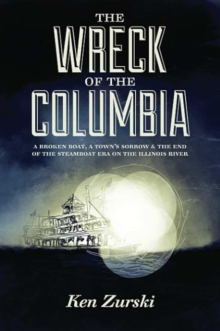 The Wreck of the Columbia: A Broken Boat, a Town’s Sorrow & the End of the Steamboat Era on the Illinois River (Paperback)