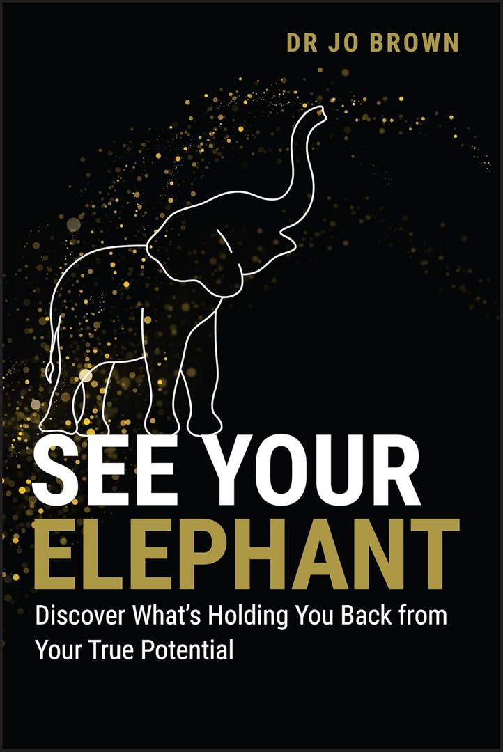 See Your Elephant: Discover What's Holding You Back from Your True Potential See Your Elephant: Discover What's Holding You Back from Your True Potential