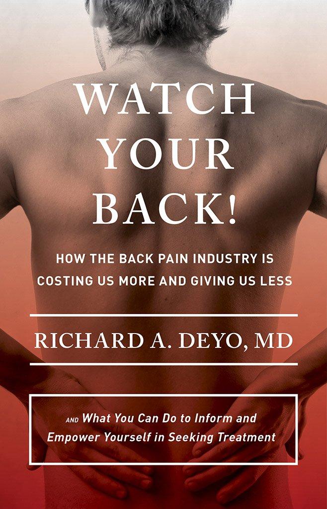 Watch Your Back!: How the Back Pain Industry Is Costing Us More and Giving Us Lessand What You Can Do to Inform and Empower Yourself in Seeking ... Culture and Politics of Health Care Work)