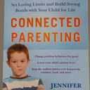 Connected Parenting: Set Loving Limits and Build Strong Bonds with Your Child for Life