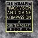 Tragic Vision and Divine Compassion: A Contemporary Theodicy