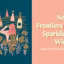 Sparkling Wine for Modern Times: A Drinker's Guide to the Freewheeling World of Bubbles