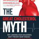 The Great Cholesterol Myth: Why Lowering Your Cholesterol Won't Prevent Heart Disease-and the Statin-Free Plan That Will, Book