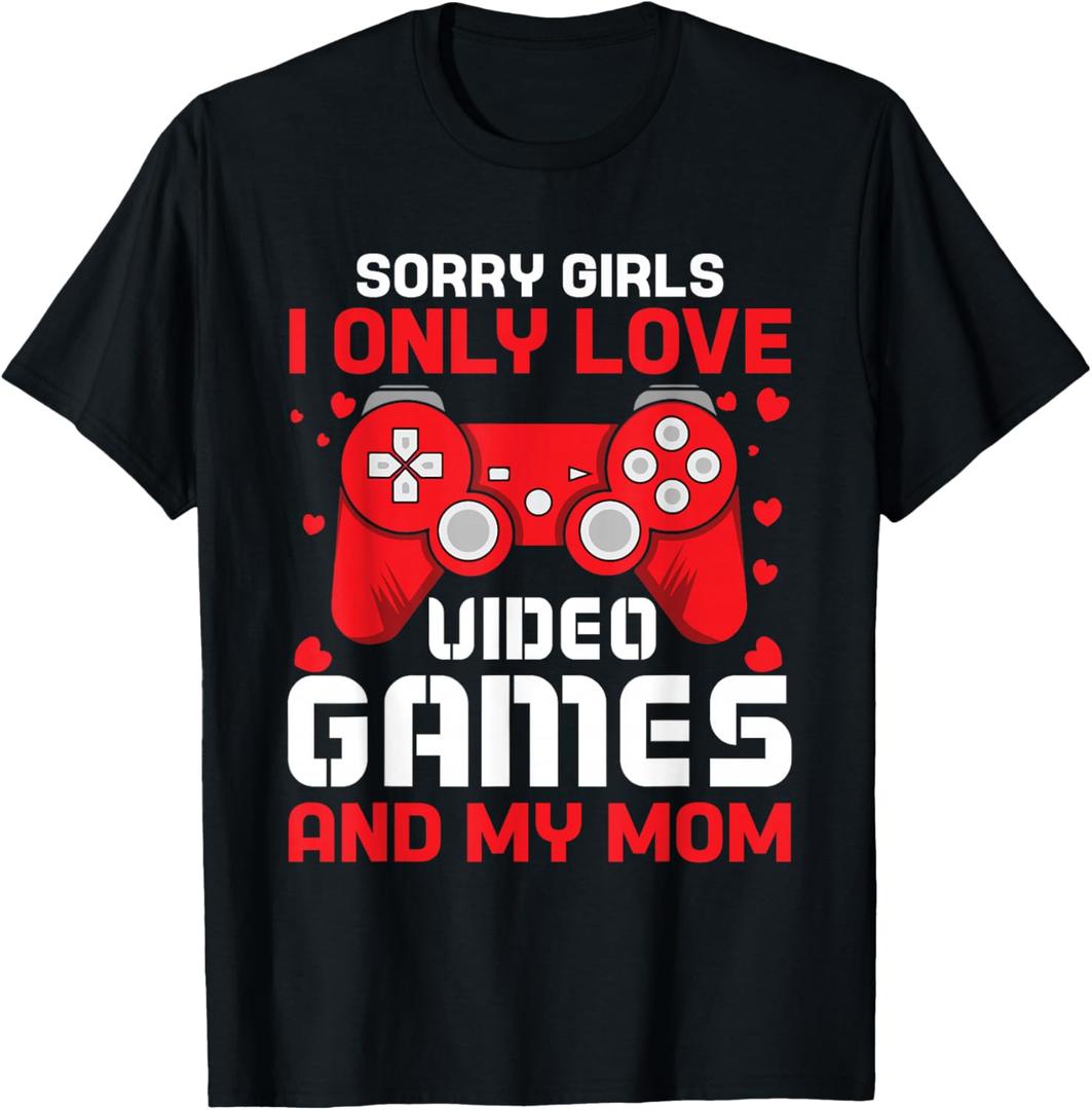 Sorry Girls I Only Love Video Games And My Mom Valentines T-Shirt, Size S