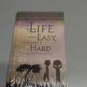 If Life Were Easy, It Wouldn't Be Hard: And Other Reassuring Truths