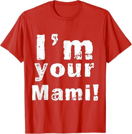 I'm Your Mami Mom Mama Funny Mother's Day, Mother's Day T-Shirt, XS