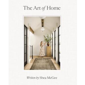 The Art of Home: A Designer Guide to Creating an Elevated Yet Approachable Home (Harcover)
