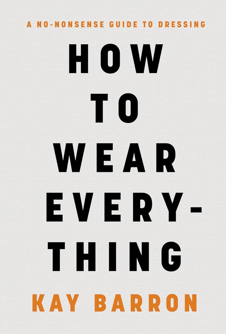 How to Wear Everything: A No-Nonsense Guide to Dressing (Book)