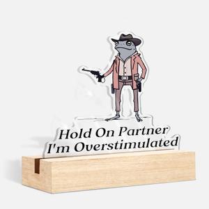 Funny Office Decor, Frog Desk Decor, Hold on Partner I'm Overstimulated Funny Cowboy Frog Shaped Acrylic Sign Plaque with Stand for Home Bedroom Office Desk Decoration
