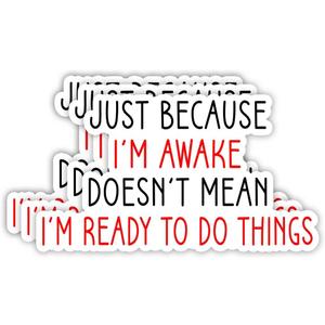 (3pcs) Just Because I'm Awake Doesn't Mean I'm Ready to Do Things Sticker Funny Sayings Sarcastic Student Workspace Vinyl Decal for Tumbler Laptop Water Bottles Tablet Books Phone - Size 3x1.8