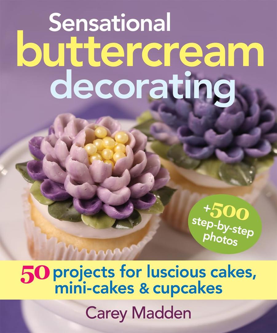 Sensational Buttercream Decorating: 50 Projects for Luscious Cakes, Mini-Cakes and Cupcakes, Spiral-bound