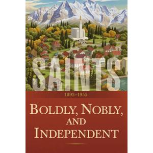 Saints Volume 3: Boldly, Nobly, and Independent | 1893-1955 by The Church of Jesus Christ of Latter-day Saints (Author)