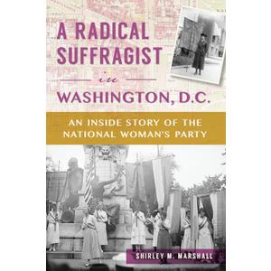 A Radical Suffragist in Washington, D.C.: An Inside Story of the National Woman's Party (American Heritage)
