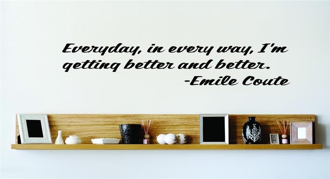 Vinyl Wall Quote Decals for Home - Everyday, in Every Way, Im Getting Better and Better Emile Coute Stylish Wall Sticker for Easy Home Decoration - Size: 12 Inch X 47 Inch Vinyl Wall Quote Decals for Home - Everyday, in Every Way, Im Getting Better and Better Emile Coute Stylish Wall Sticker for Easy Home Decoration - Size: 12 Inch X 47 Inch