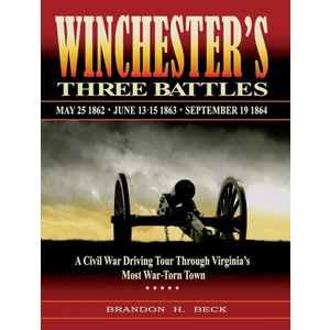 Winchester's Three Battles: A Civil War Driving Tour Through Virginia's Most War-Torn Town