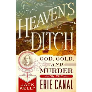 Heaven's Ditch: God, Gold, and Murder on the Erie Canal