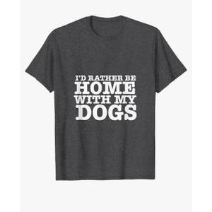 I'd Rather be Home with My Dogs Funny T Shirt for Dog Lovers Men Women T-Shirt, Size: 3XL