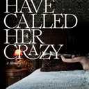 Men Have Called Her Crazy: A Memoir
