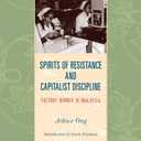 Spirits of Resistance and Capitalist Discipline: Factory Women in Malaysia (Anthropology of Work)