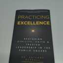 Practicing Excellence: Restoring Civility, Faith & Trusted Leadership in the Public Square