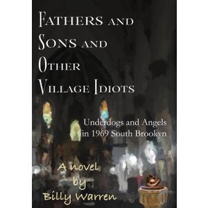 Fathers and Sons and Other Village Idiots: Underdogs and Angels in 1969 South Brooklyn