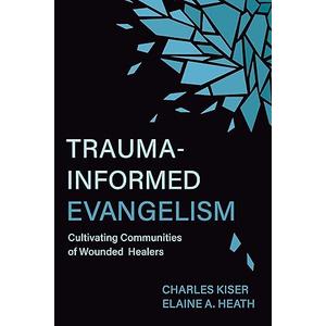 Trauma-Informed Evangelism: Cultivating Communities of Wounded Healers Paperback – April 11, 2023