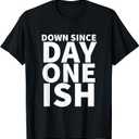 Down Since Day One Ish T-Shirt, S