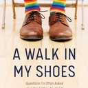 A Walk in My Shoes: Questions I'm Often Asked as a Gay Latter-day Saint