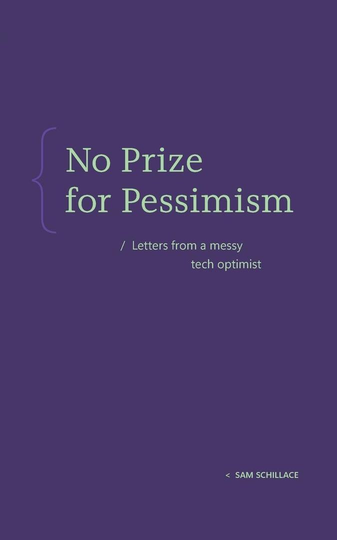 No Prize for Pessimism: Letters from a Messy Tech Optimist (Paperback)