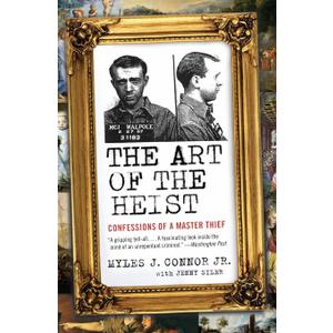 The Art of the Heist: Confessions of a Master Thief  The Legendary True Crime Memoir of Boston's Most Infamous Criminal