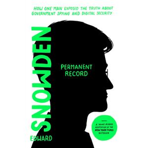 Permanent Record (Young Readers Edition): How One Man Exposed the Truth about Government Spying and Digital Security