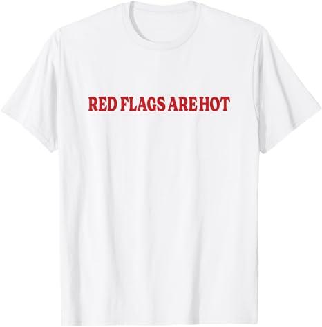 Red Flags are Hot Funny Boyfriend Girlfriend Saying T-Shirt, Size L