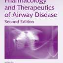 Pharmacology and Therapeutics of Airway Disease (Lung Biology in Health and Disease, 234)