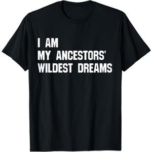I Am My Ancestors' Wildest Dreams T-Shirt, Black, Medium