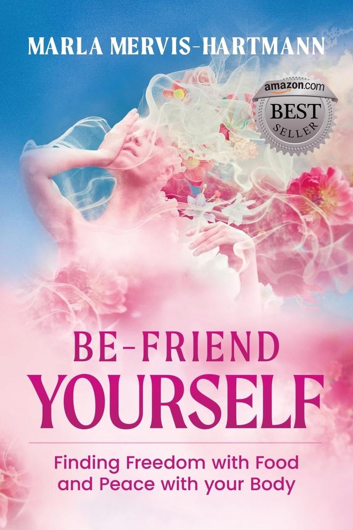 BE-FRIEND YOURSELF: Finding Freedom with Food and Peace with Your Body