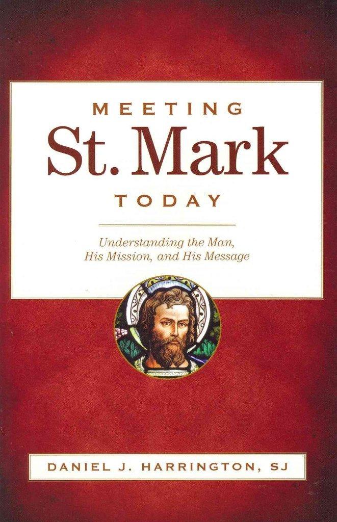 Meeting St. Mark Today: Understanding the Man, His Mission, and His Message