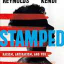 Stamped: Racism, Antiracism, and You: A Remix of the National Book Award-winning Stamped from the Beginning
