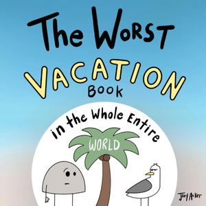 The Worst Vacation Book in the Whole Entire World (Worst World Works)
