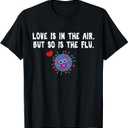 Love is in The air but so is The flu Funny Valentine T-Shirt T-Shirt (Black)