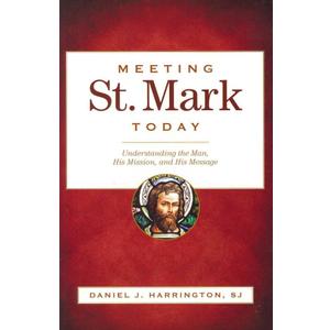 Meeting St. Mark Today: Understanding the Man, His Mission, and His Message