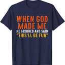 When God Made Me Grinned and Said This'll Be Fun Funny Quote T-Shirt, XL