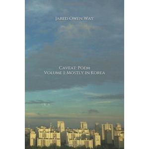Caveat: Poem: Volume 1: Mostly in Korea