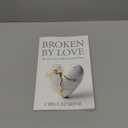 Broken by Love: The Story of an Atheist Turned Pastor (Book)