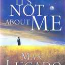 It's NOT About ME: Rescue From the Life We Thought Would Make Us Happy